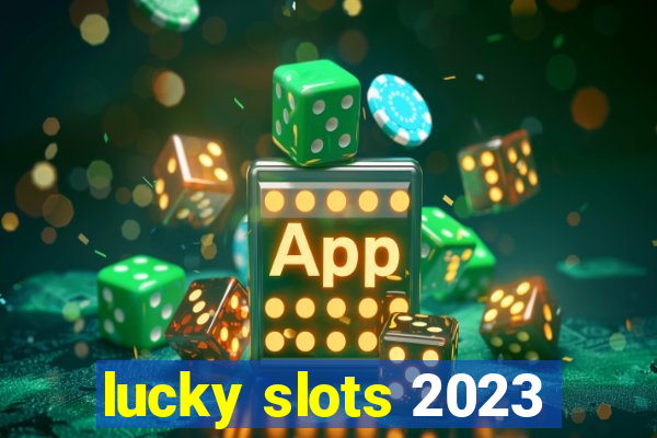 lucky slots 2023